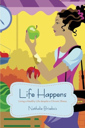 Download Life Happens: Living a Healthy Life despite a Chronic Illness Download Life Happens: Living a Healthy Life despite a Chronic Illness