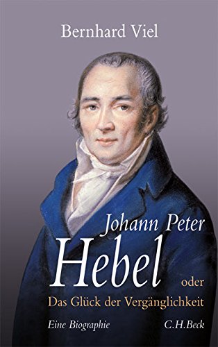Johann Peter Hebel: oder Das Glück der Vergänglichkeit