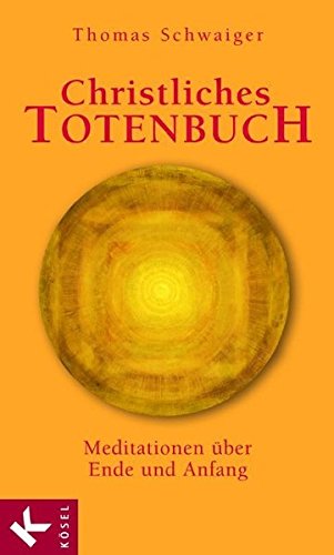 Christliches Totenbuch: Meditationen über Ende und Anfang