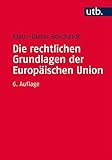 Die rechtlichen Grundlagen der Europäischen Union by Klaus-Dieter Borchardt