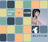 I Was a Ye Ye Girl - Doing Time Feat.in-Grid