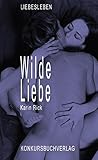 Wilde Liebe: Roman (Liebesleben) by