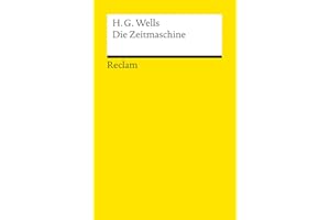 Die Zeitmaschine: Wells, H. G. – Deutsch-Lektüre, Deutsche Klassiker der Literatur – 14429 – Neuübersetzung (Reclams Universal-Bibliothek)