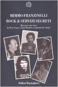 Rock & servizi segreti. Musicisti sotto tiro: Da Pete Seeger a Jimi Hendrix a Fabrizio De André libro