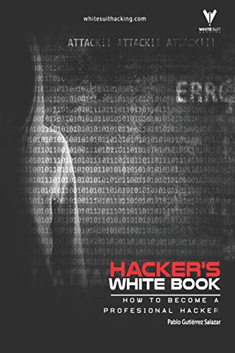 Hacker's WhiteBook: Practical guide to becoming a profesional hacker from cero (Hacker's Books) Hacker's WhiteBook: Practical guide to becoming a profesional hacker from cero (Hacker's Books)