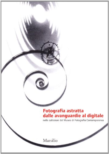 Download Fotografia astratta dalle avanguardie al digitale. Ediz. illustrata Download Fotografia astratta dalle avanguardie al digitale. Ediz. illustrata
