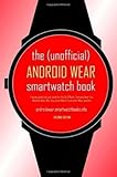  [(The (Unofficial) Android Wear Smartwatch Book - Second Edition : A Buying Guide and User Guide for the Lg G Watch, Samsung Gear Live, Motorola Moto 360, Sony Smartwatch 3 and Other Wear Watches)] [By (author) Smartwatchbooks] published on (January, 2015)
