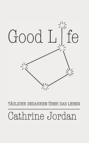 Preisvergleich Produktbild Good Life: TÄGLICHE GEDANKEN ÜBER DAS LEBEN