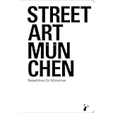 Streetart München: Reiseführer für Münchner