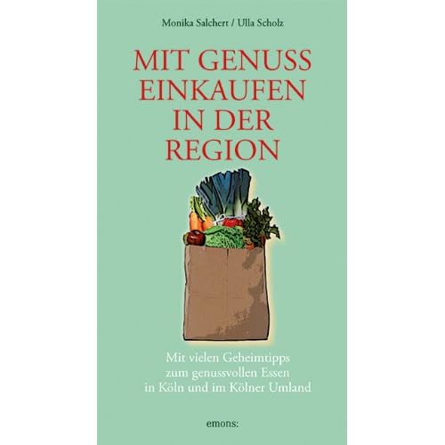 Mit Genuss einkaufen in der Region: Mit vielen Geheimntipps zum gesunden Essen in Köln und Umgebung Mit Genuss einkaufen in der Region: Mit vielen Geheimntipps zum gesunden Essen in Köln und Umgebung