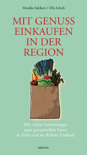 Download Mit Genuss einkaufen in der Region: Mit vielen Geheimntipps zum gesunden Essen in Köln und Umgebung Download Mit Genuss einkaufen in der Region: Mit vielen Geheimntipps zum gesunden Essen in Köln und Umgebung