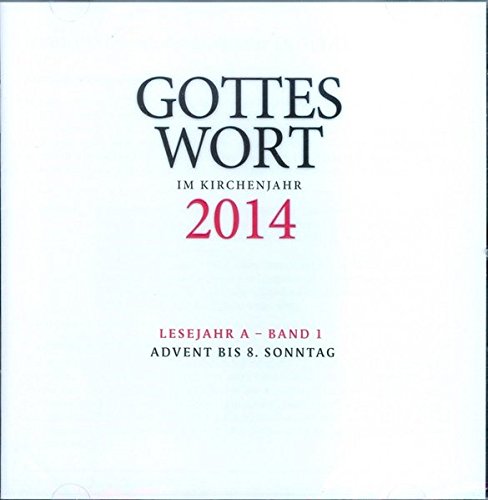 Download Gottes Wort im Kirchenjahr: 2014 Lesejahr A - Band 1: Advent bis Aschermittwoch - DIGITAL Download Gottes Wort im Kirchenjahr: 2014 Lesejahr A - Band 1: Advent bis Aschermittwoch - DIGITAL