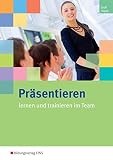 Präsentieren lernen und trainieren im Team: Arbeitsheft by