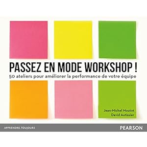 Passez en mode workshop ! : 50 ateliers pour améliorer la performance de votre équipe