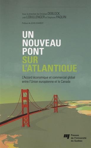Un nouveau pont sur l'Atlantique : L'Accord économique et commercial global entre l'Union européenne et le Canada Un nouveau pont sur l'Atlantique : L'Accord économique et commercial global entre l'Union européenne et le Canada