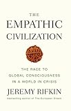 The Empathic Civilization: The Race to Global Consciousness in a World in Crisis The Empathic Civilization: The Race to Global Consciousness in a World in Crisis
