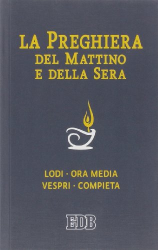 La preghiera del mattino e della sera. Lodi-Ora media-Vespri-Compieta ciclo delle quattro settimane. Ediz. a caratteri grandi