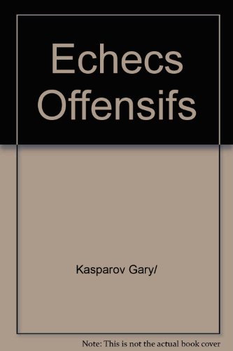 Echecs offensifs : Les Parties et la carriere de Kasparov