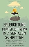 Erleuchtung: 7 ultimative Schritte zur Spiritualität, Selbstfindung, Selbstverwirklichung, Achtsamkeit & Glückseligkeit - Wie Du erwachen und dabei Stress reduzieren und bewältigen kannst by Christopher Klein, Jens Helbig