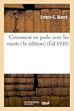 Image de Comment on parle avec les morts : guide complet et abrégé de spiritisme pratique, y compris: des notions sur l'hypnotisme, la statuvolence, le magn