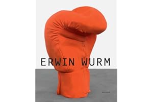Erwin Wurm. Duisburg: Katalog zur Ausstellung im MKM Museum Küppersmühle für Moderne Kunst, Duisburg u. Lehmbruck Museum, Duisburg 2017