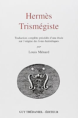 Trédaniel Hermès Trismégiste : Traduction complète précédée d'une étude sur l'origine des livres hermétiques