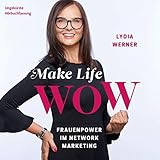 Make Life WOW: Frauenpower im Network Marketing by