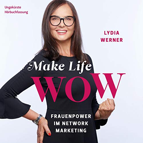 Make Life WOW: Frauenpower im Network Marketing