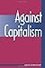 Against Capitalism by David Schweickart