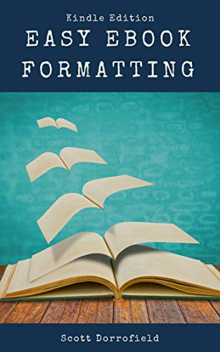 Easy Ebook Formatting for Kindle: Perfect eBook Formatting for eBook Uploads to Kindle - Get Better Easy Ebook Formatting for Kindle: Perfect eBook Formatting for eBook Uploads to Kindle - Get Better