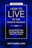Image de How To Live In The Present Moment, 2.0 - Let Go Of The Past & Stop Wor