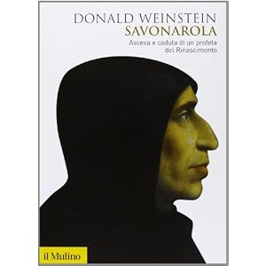 Savonarola. Ascesa e caduta di un profeta del Rinascimento