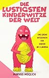 Die lustigsten Kinderwitze der Welt: Das große Witzebuch für Kinder ab 8 Jahren by Markus Möglich