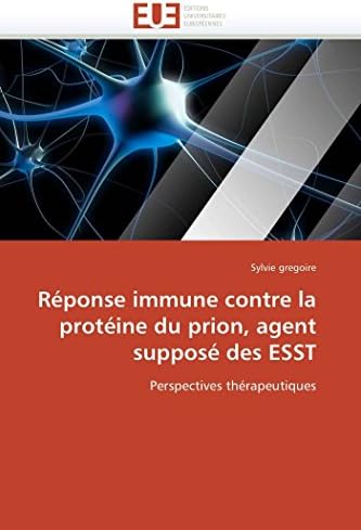 Rponse Immune Contre La Protine Du Prion, Agent Suppos Des Esst (Omn.Univ.Europ.)
