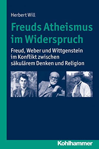 Download Freuds Atheismus im Widerspruch: Freud, Weber und Wittgenstein im Konflikt zwischen säkularem Denken und Religion Download Freuds Atheismus im Widerspruch: Freud, Weber und Wittgenstein im Konflikt zwischen säkularem Denken und Religion