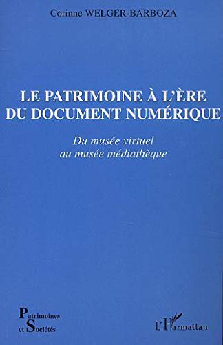 LE PATRIMOINE À L'ÈRE DU DOCUMENT NUMÉRIQUE: Du musée virtuel au musée médiathèque LE PATRIMOINE À L'ÈRE DU DOCUMENT NUMÉRIQUE: Du musée virtuel au musée médiathèque
