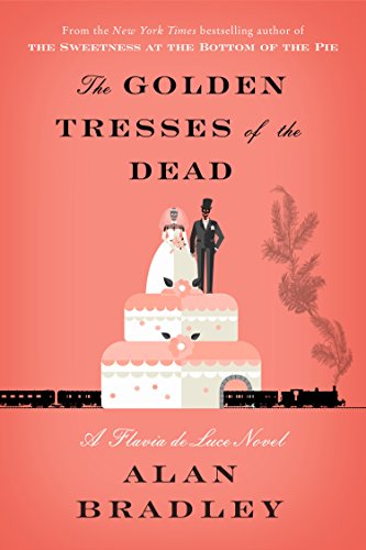 The Golden Tresses of the Dead: A Flavia de Luce Novel