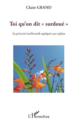 L'harmattan Toi qu'on dit surdoué : La précocité intellectuelle expliquée aux enfants
