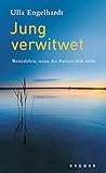 Jung verwitwet: Weiterleben, wenn der Partner früh stirbt by 