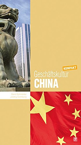 Geschäftskultur China kompakt: Wie Sie mit chinesischen Geschäftspartnern, Kollegen und Mitarbeitern erfolgreich zusammenarbeiten (Geschäftskultur kompakt)