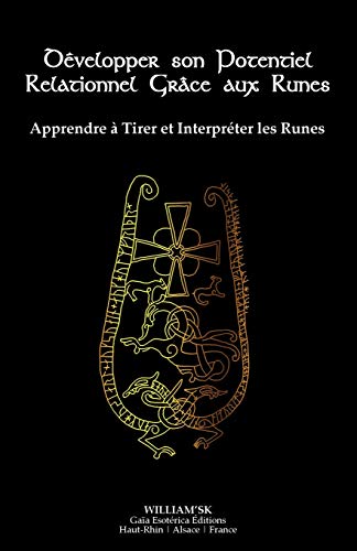 Développer son Potentiel Relationnel Grâce aux Runes: Apprendre à Tirer et Interpréter les Runes Développer son Potentiel Relationnel Grâce aux Runes: Apprendre à Tirer et Interpréter les Runes