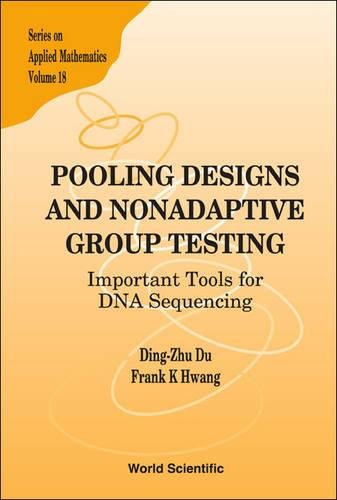 Pooling Designs And Nonadaptive Group Testing: Important Tools For Dna Sequencing: 18 (Series On Applied Mathematics)