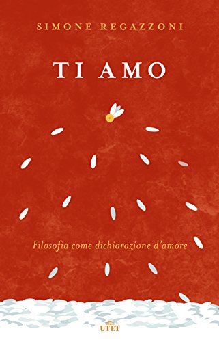 Ti amo: Filosofia come dichiarazione d'amore libro
