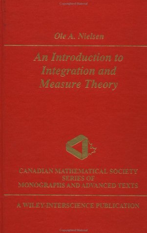 An Introduction to Integration and Measure Theory: 17 (Wiley-Interscience and Canadian Mathematics Series of Monographs and Texts)