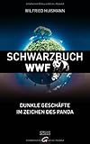 Schwarzbuch WWF: Dunkle Geschäfte im Zeichen des Panda bei Amazon kaufen