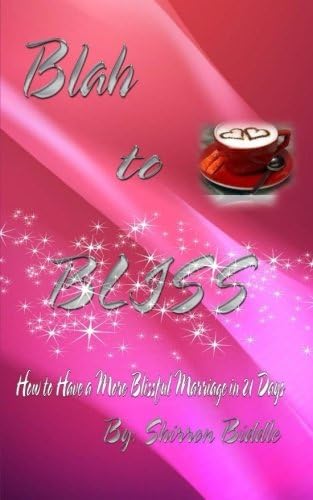 Blah to Bliss: How to Have a More Blissful Marriage in 21 Days: Volume 1