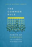 The Common Rule: Habits of Purpose for an Age of Distraction by 