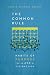 The Common Rule: Habits of Purpose for an Age of Distraction by 