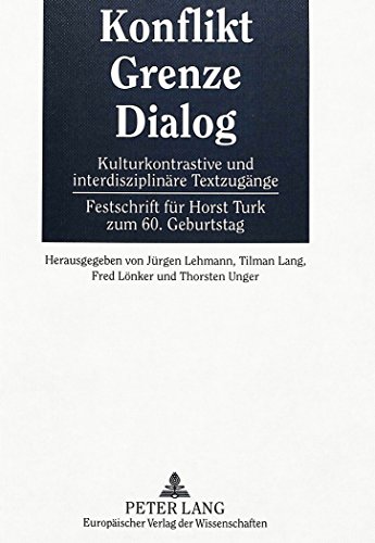 Konflikt - Grenze - Dialog: Kulturkontrastive und interdisziplinäre Textzugänge- Festschrift für Horst Turk zum 60. Geburtstag
