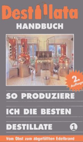 Download Destillata Handbuch, Bd.1, So produziere ich die besten Destillate Download Destillata Handbuch, Bd.1, So produziere ich die besten Destillate